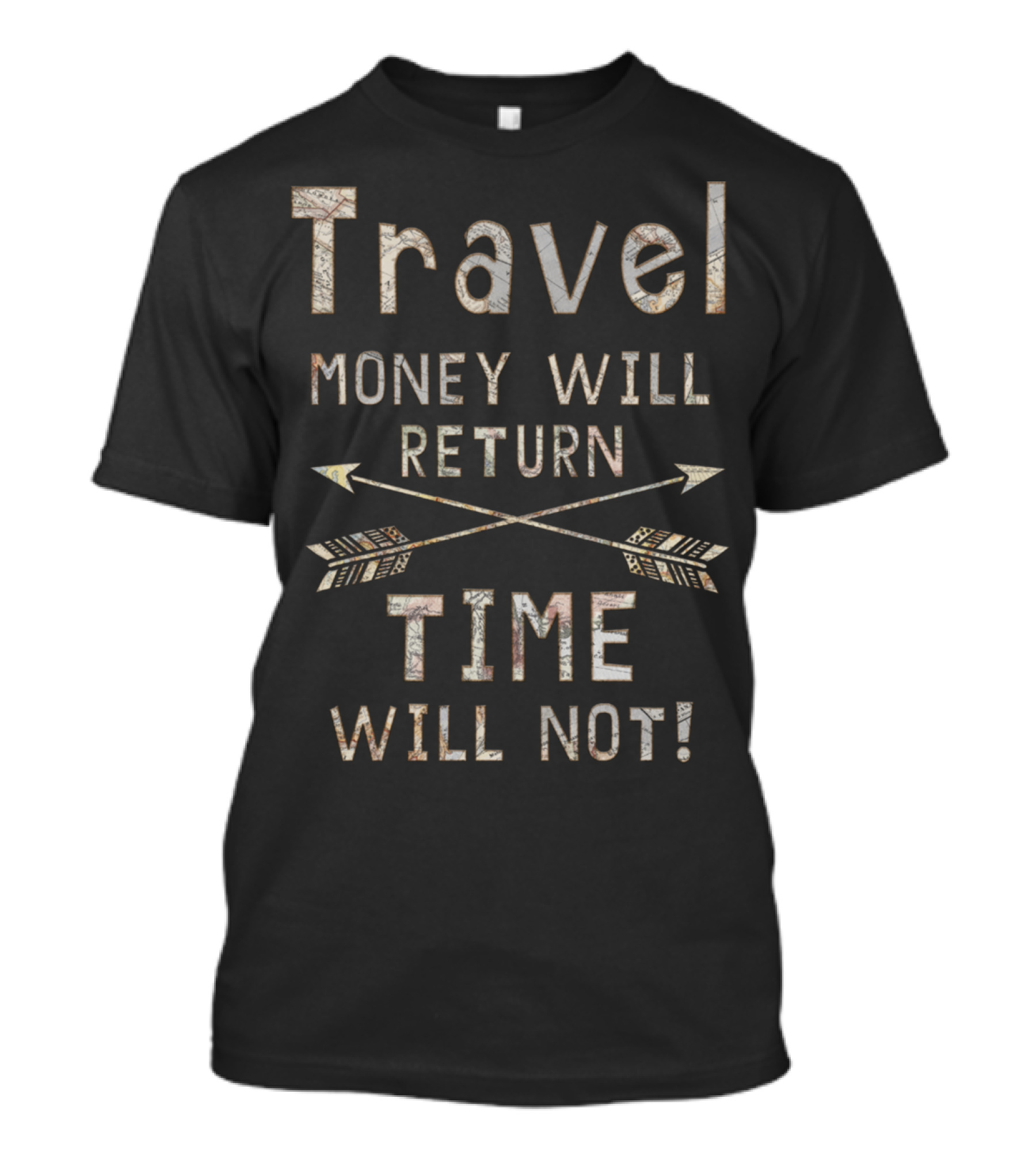 Travel Money Will Return Time Will Not Arrows Map T-Shirt