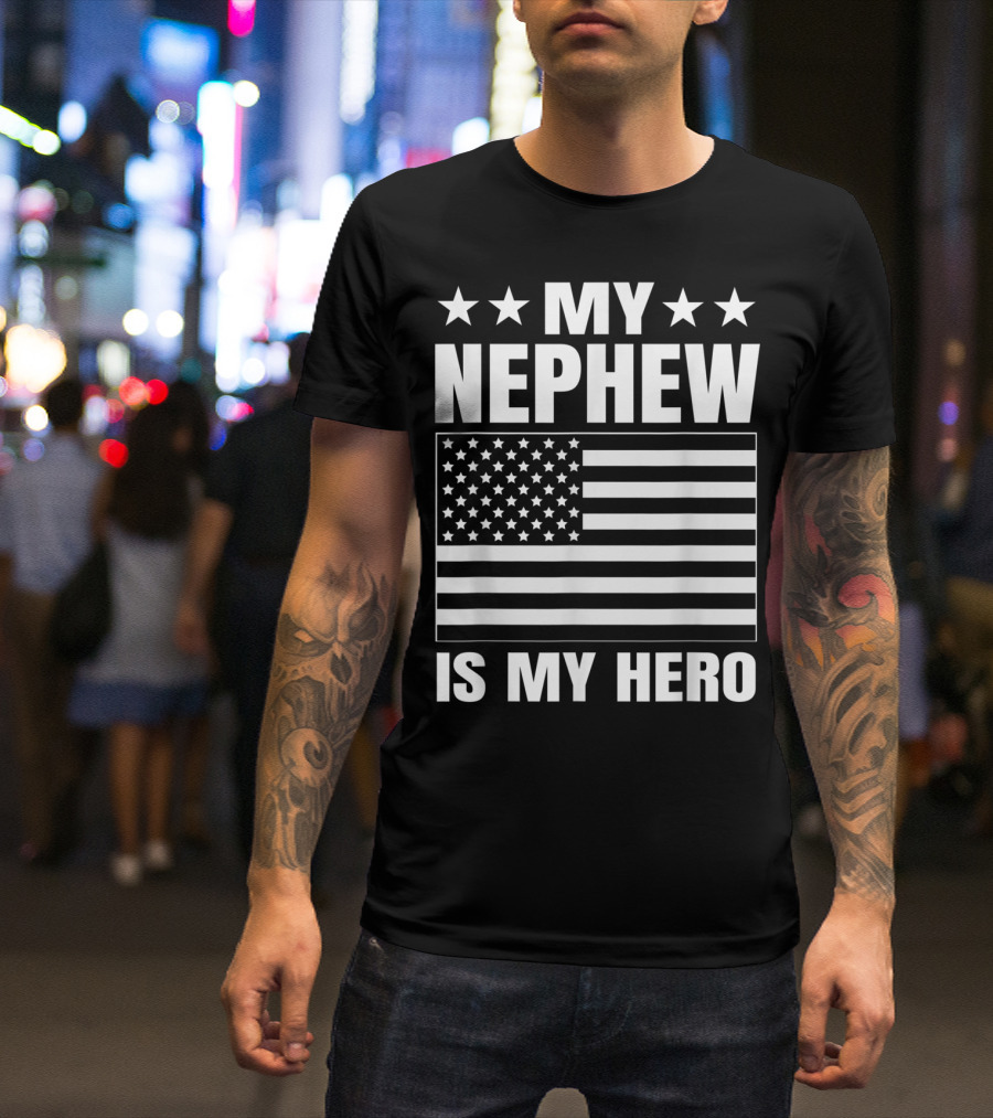 MY NEPHEW IS MY HERO AMERICAN FLAG DEPLOYED NEPHEW CLOTHING FOR AUNT OR UNCLE T-Shirt