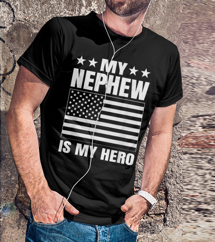 MY NEPHEW IS MY HERO AMERICAN FLAG DEPLOYED NEPHEW CLOTHING FOR AUNT OR UNCLE T-Shirt