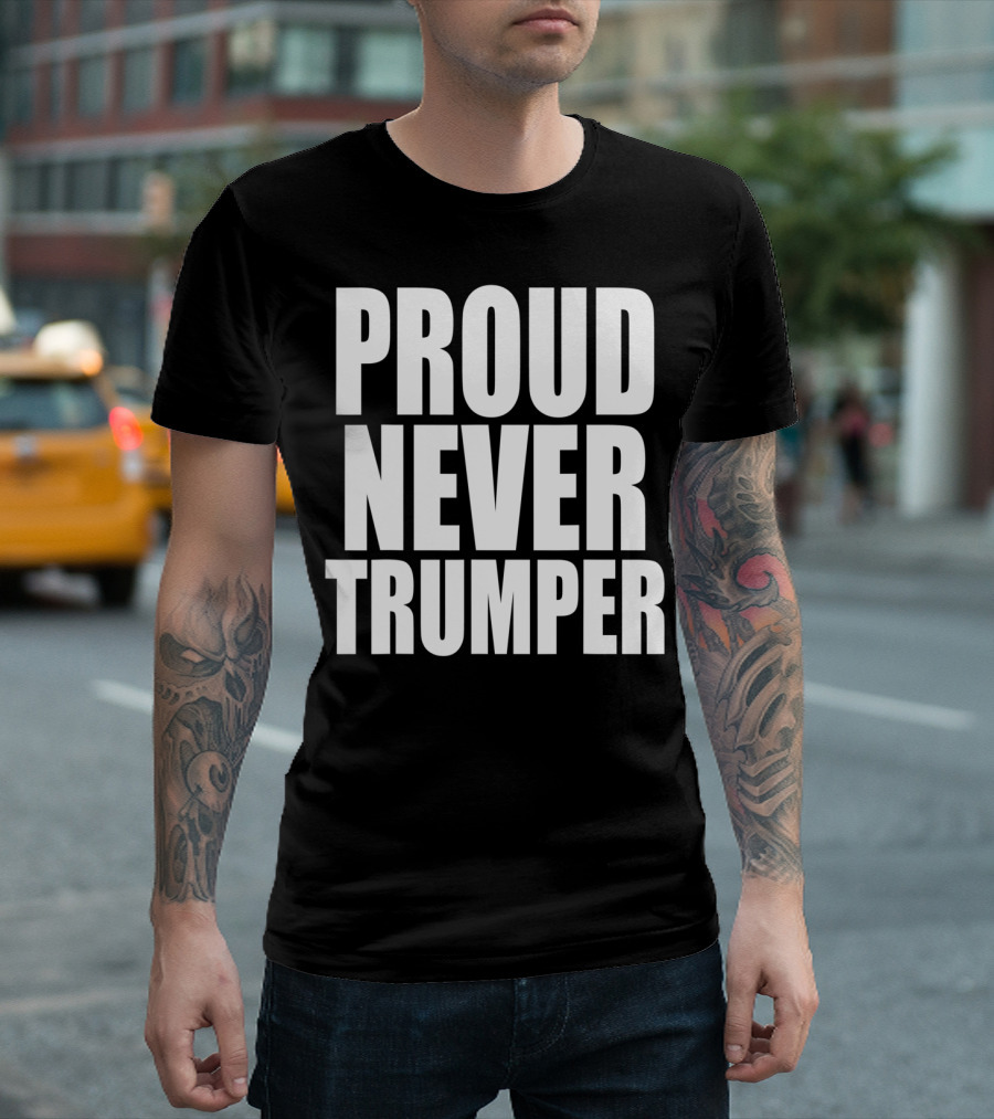 Proud Never Trumper Anti Trump Anti Republicans T-Shirt