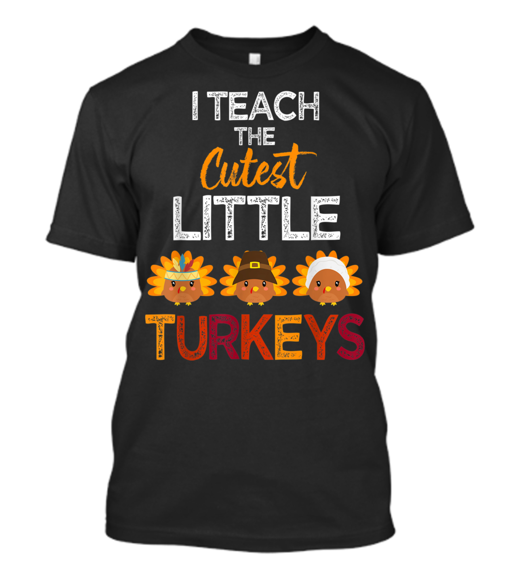 I TEACH THE CUTEST LITTLE TURKEYS WITH THANKSGIVING INSPIRED TURKEY CHARACTERS T-Shirt