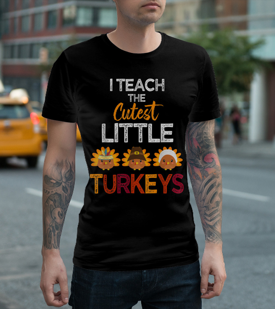 I TEACH THE CUTEST LITTLE TURKEYS WITH THANKSGIVING INSPIRED TURKEY CHARACTERS T-Shirt