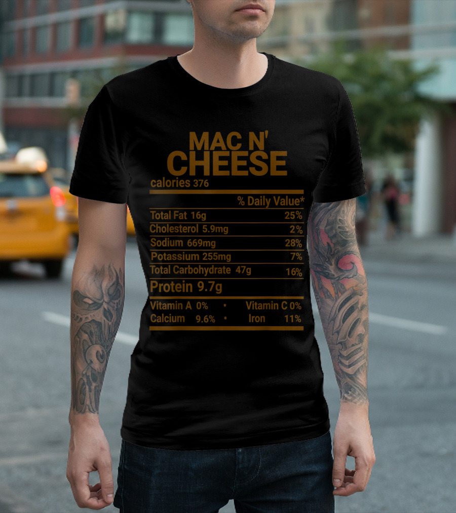 MAC N' CHEESE CALORIES 376 PROTEIN 9.7G NUTRITION FACTS T-Shirt