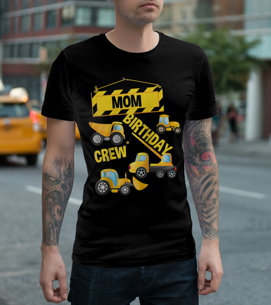 MOM BIRTHDAY CREW CONSTRUCTION TRUCK T-Shirt