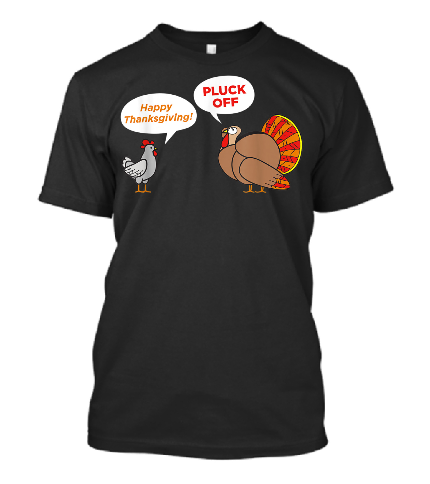 THANKSGIVING CHICKEN HAPPY THANKSGIVING TURKEY PLUCK OFF TALK T-Shirt