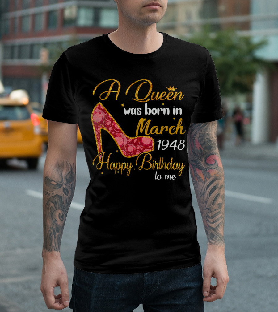 A Queen Was Born in March 1948 Happy Birthday to Me T-Shirt