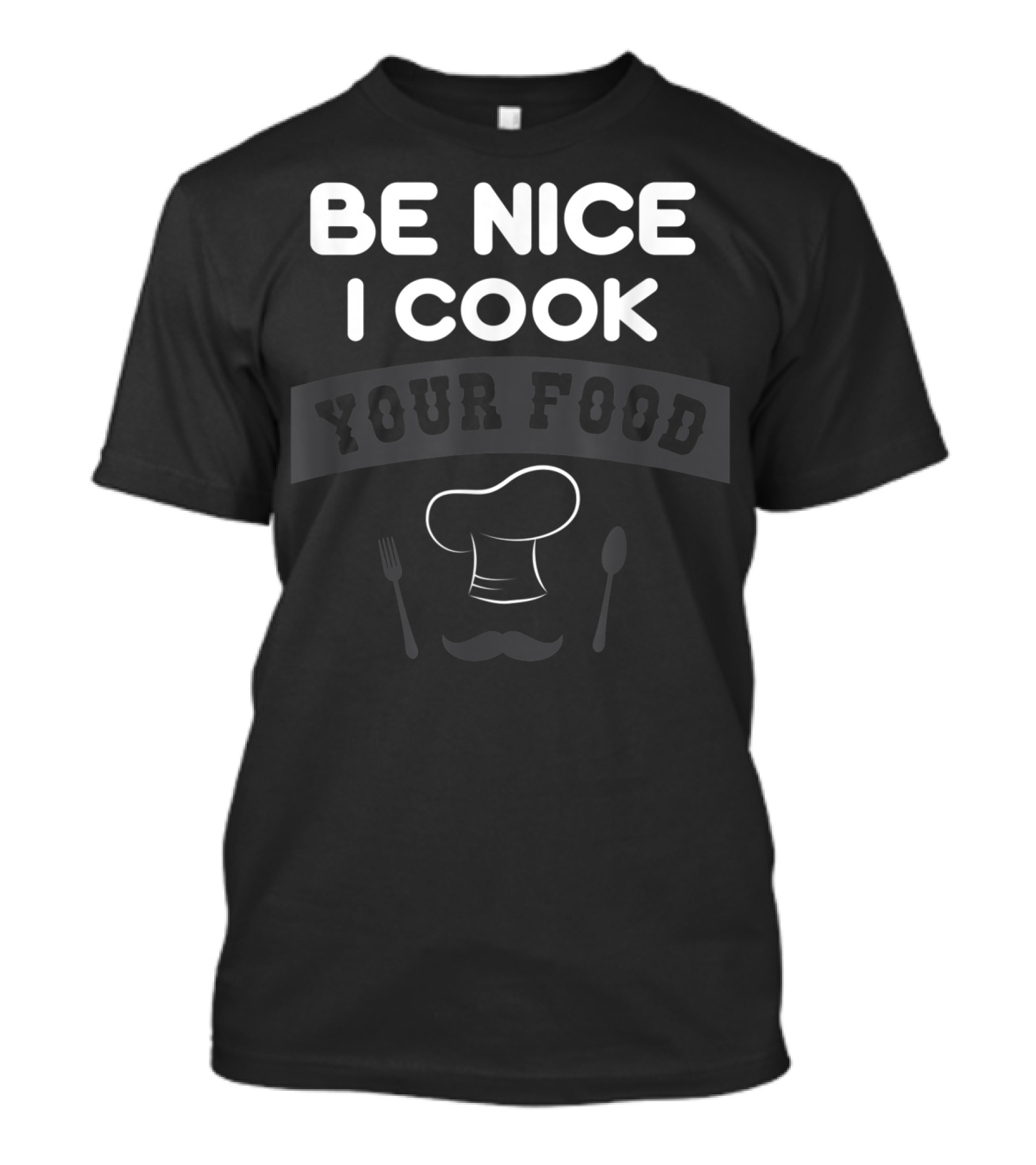 Be Nice I Cook Your Food Chef Humor With Utensils And Chef Hat T-Shirt