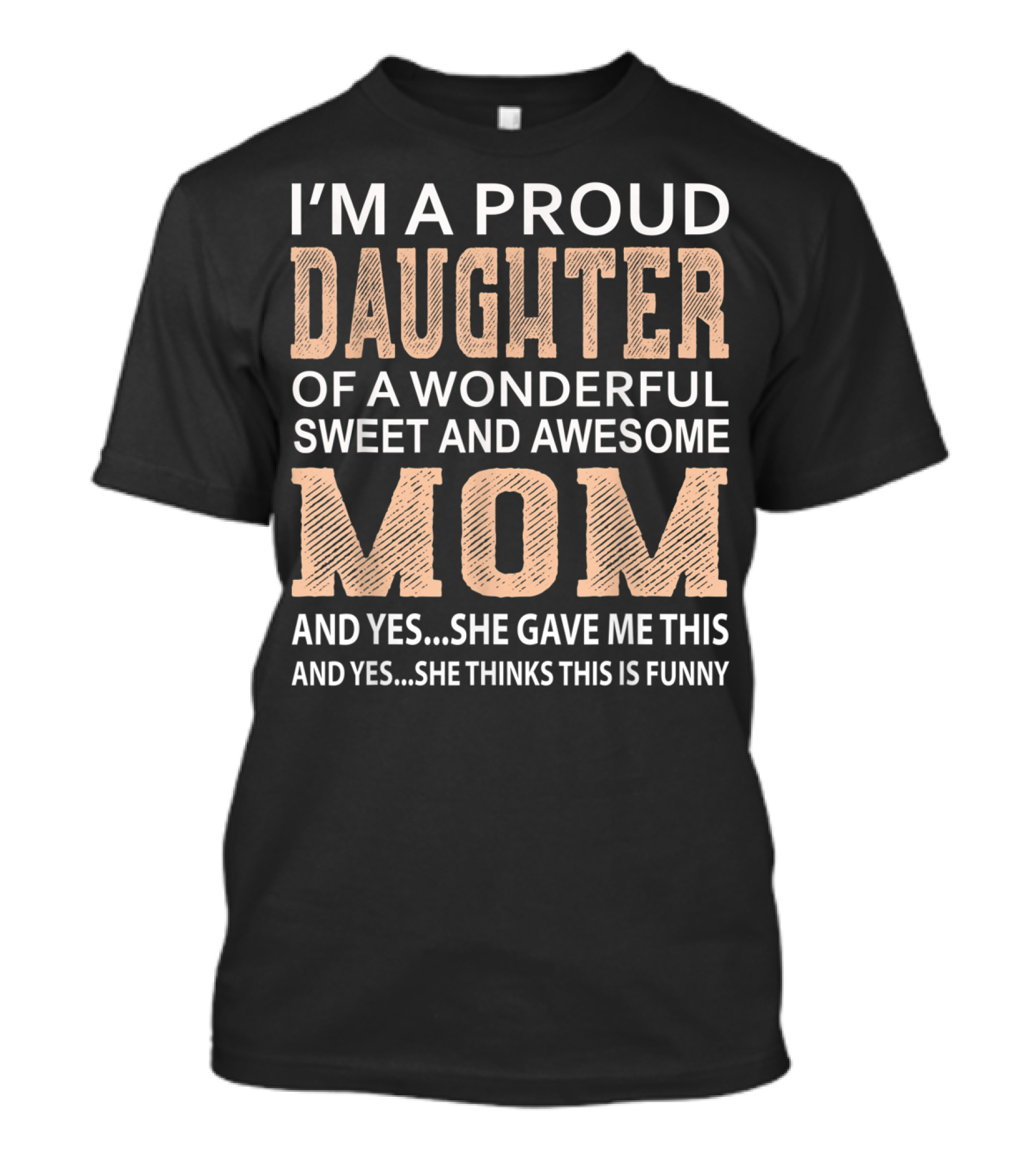 I'm A Proud Daughter Of A Wonderful Sweet And Awesome Mom T-Shirt