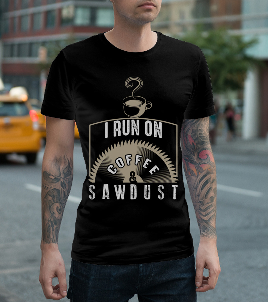 I Run On Coffee Sawdust Funny DIY Cup Saw Blade T-Shirt