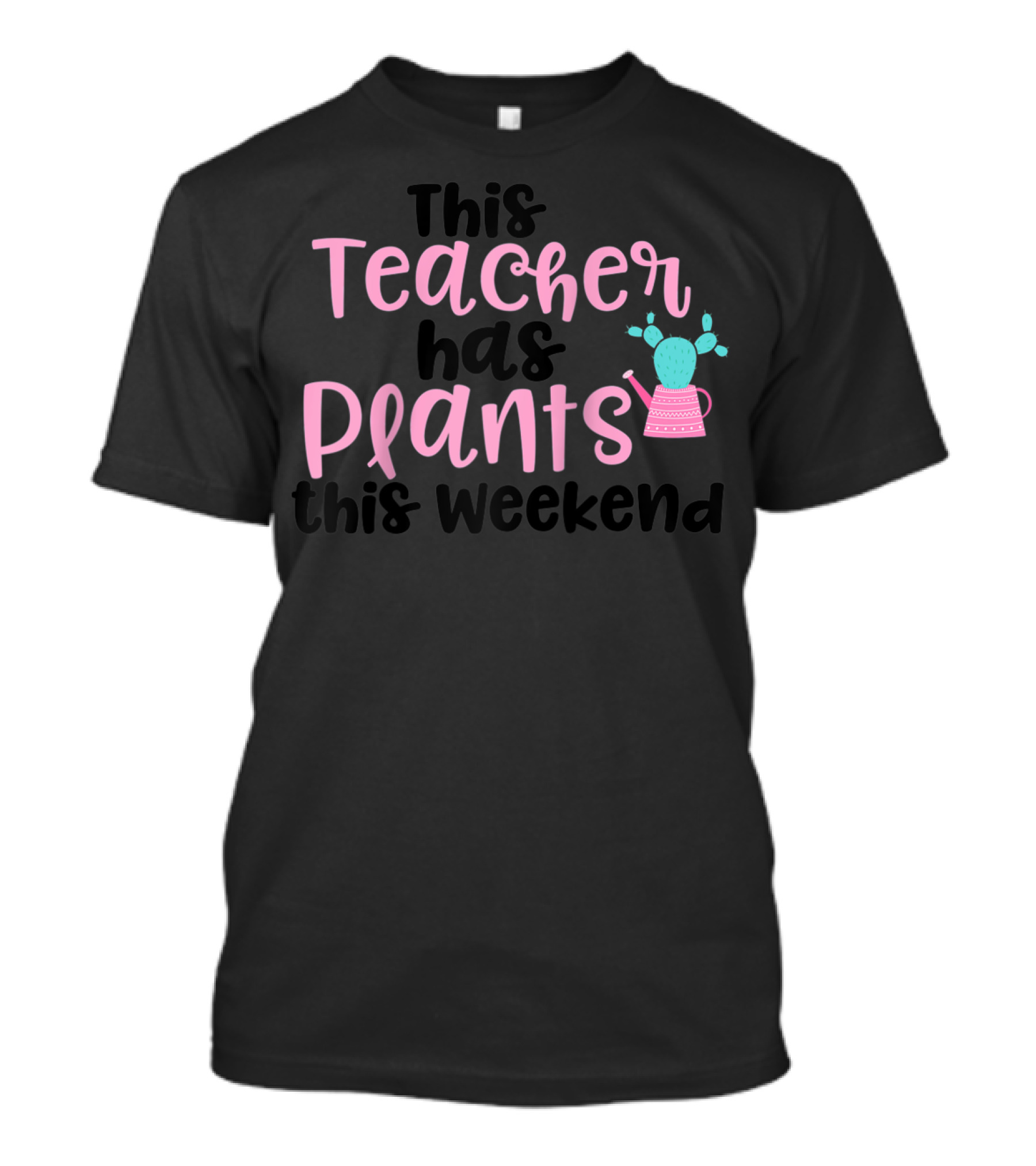 This Teacher Has Plants This Weekend Cactus Watering Can T-Shirt