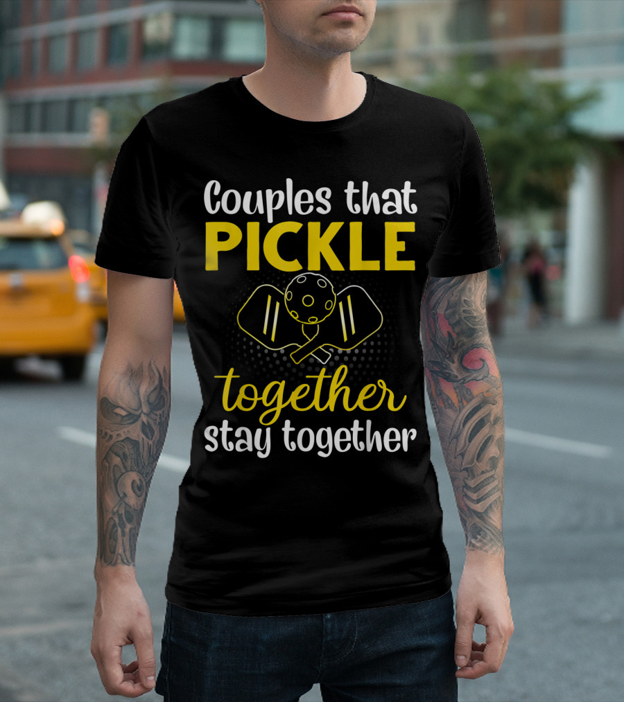 Couples That Pickle Together Stay Together Pickleball Paddles Ball T-Shirt