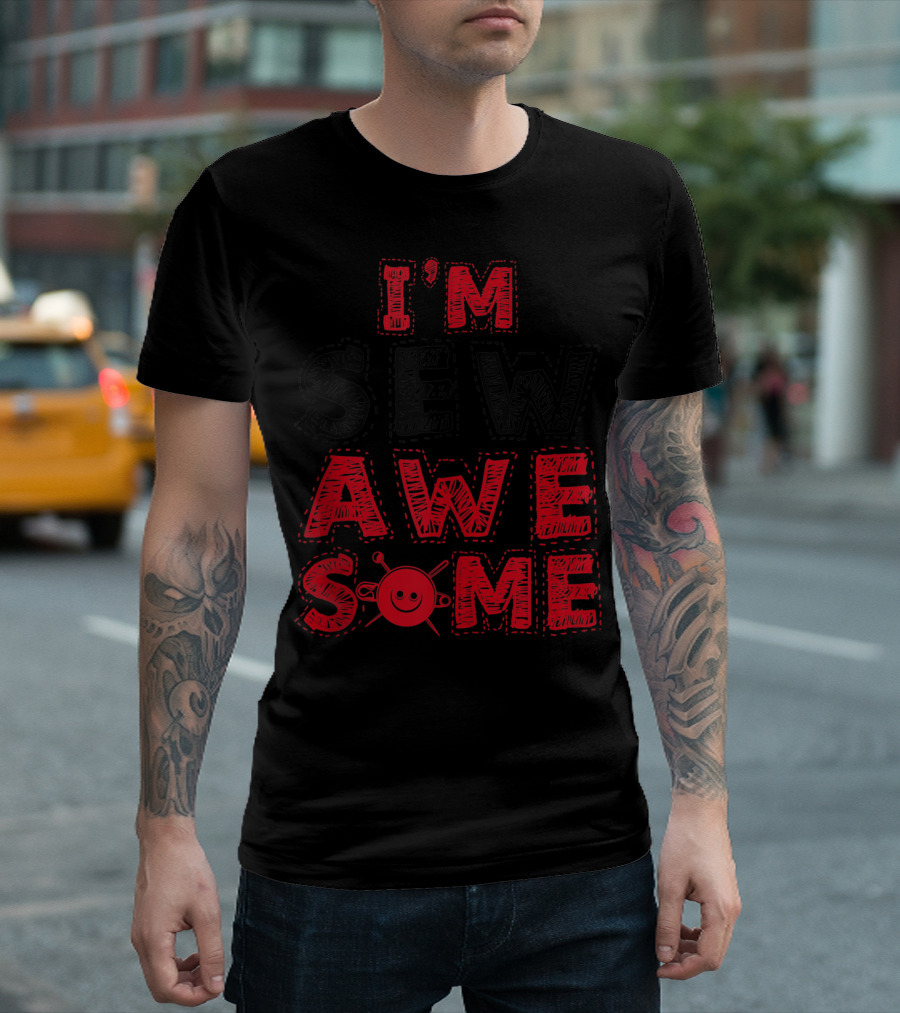 I'm Sew Awesome Sew Awesome Sewer Sewing T-Shirt