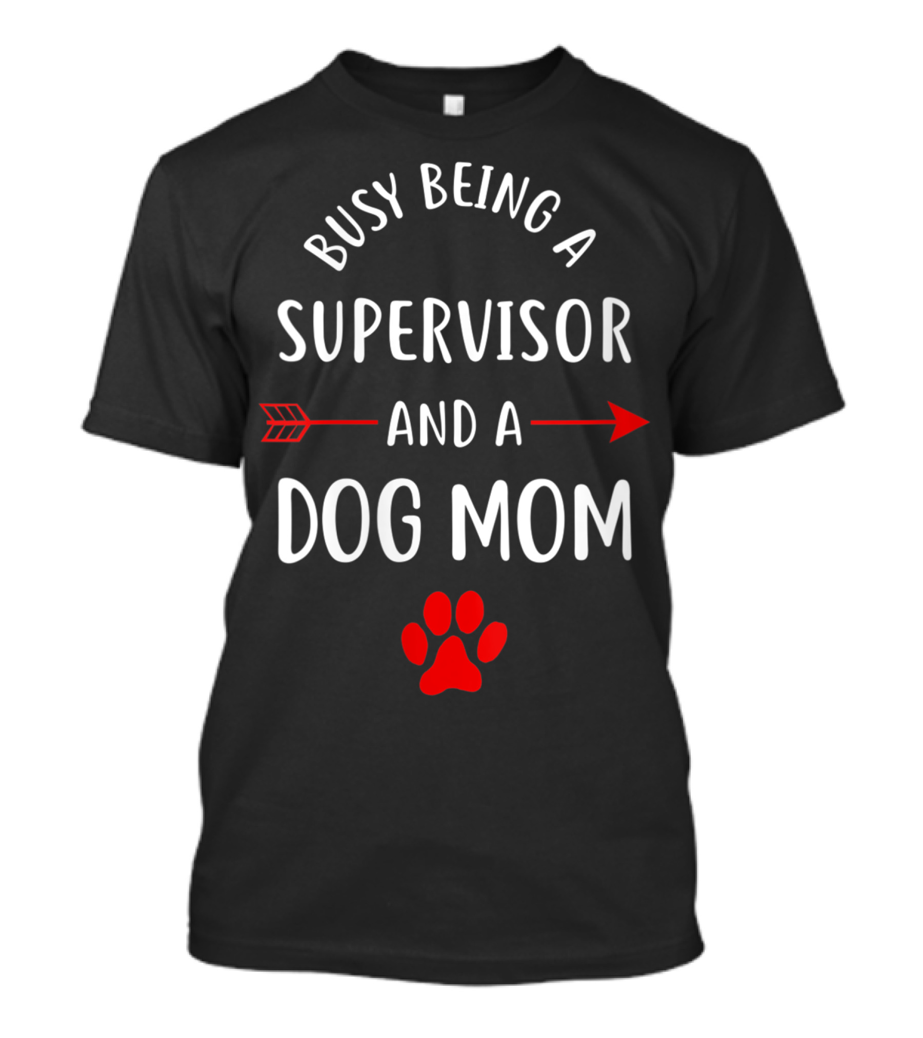 Busy Being A Supervisor And A Dog Mom With Paw Print Arrows T-Shirt