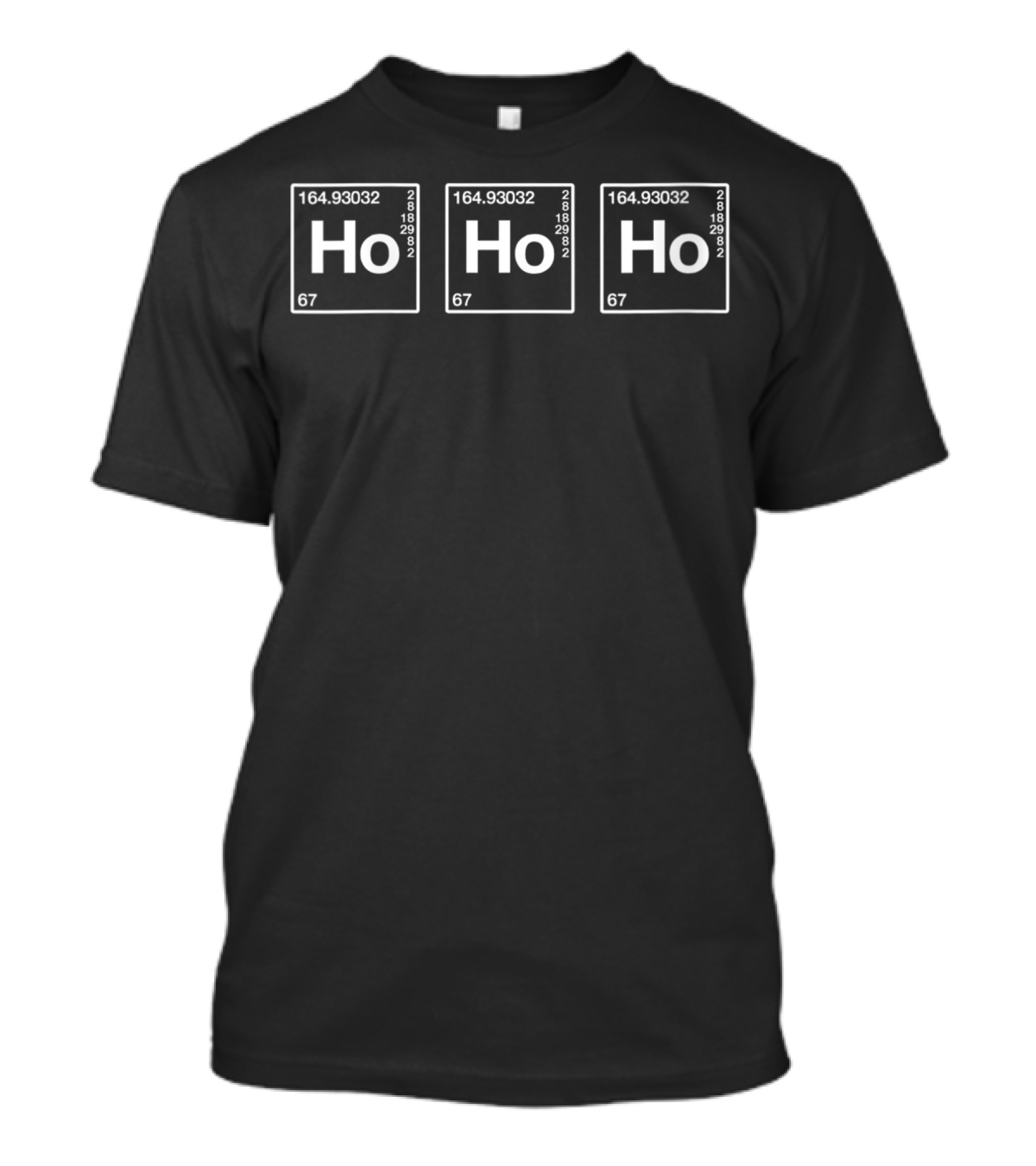 Ho Ho Ho Periodic Table Holmium Element Christmas Chemistry T-Shirt