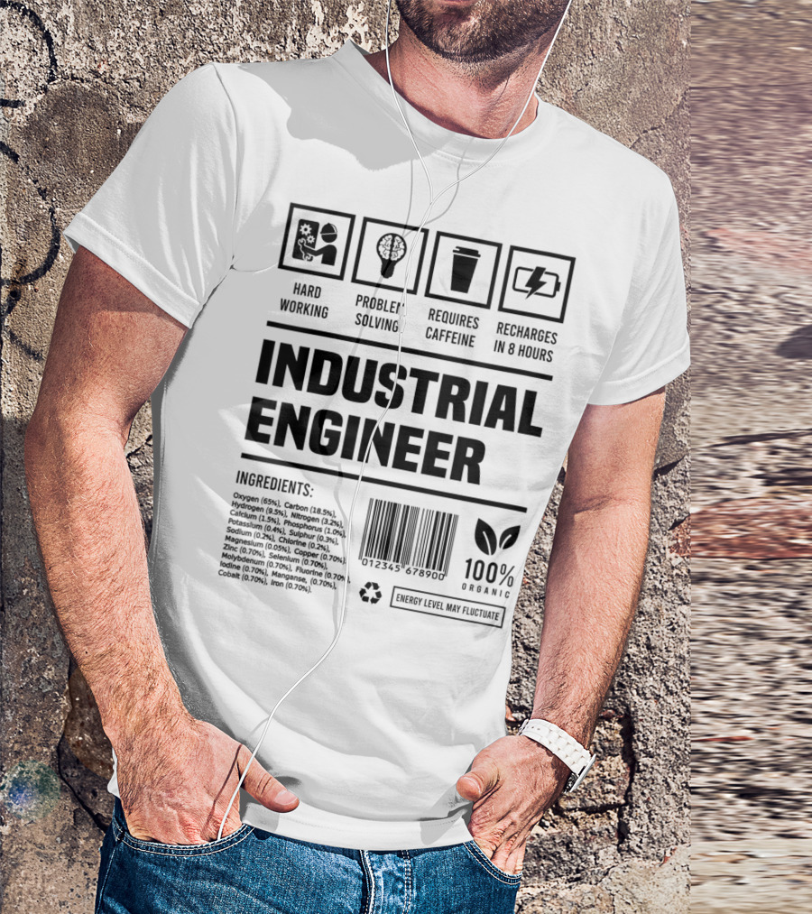Hard Working Problem Solving Requires Caffeine Recharges In 8 Hours Industrial Engineer 100% Organic Energy Levels May Fluctuate T-Shirt