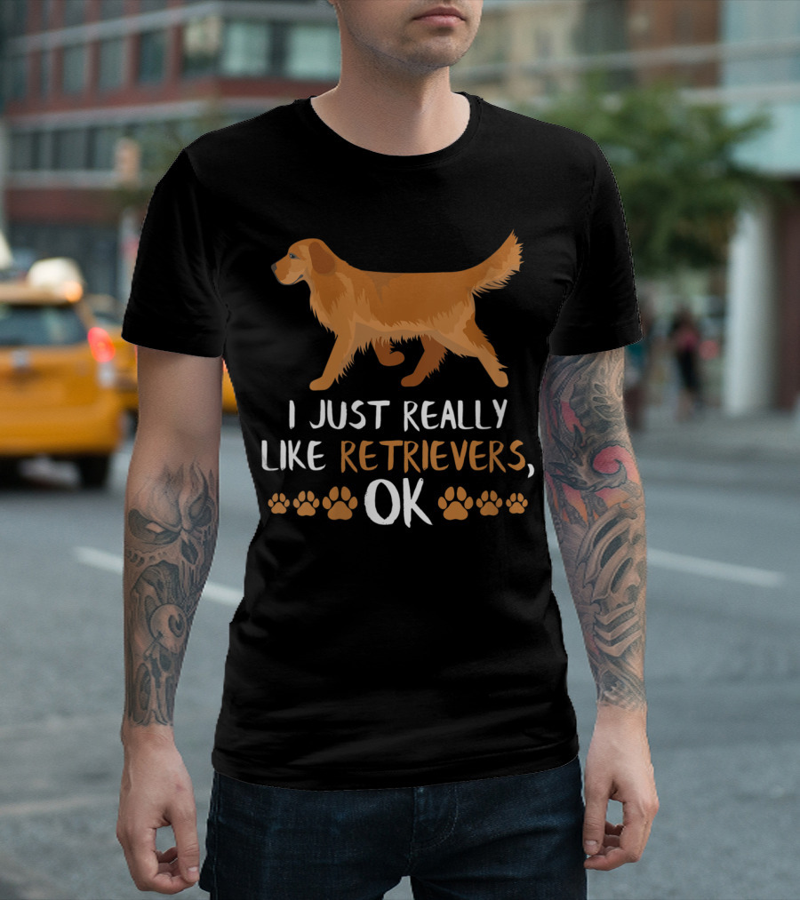 I Just Really Like Retrievers OK Labrador Retriever Dog Lovers Dog T-Shirt