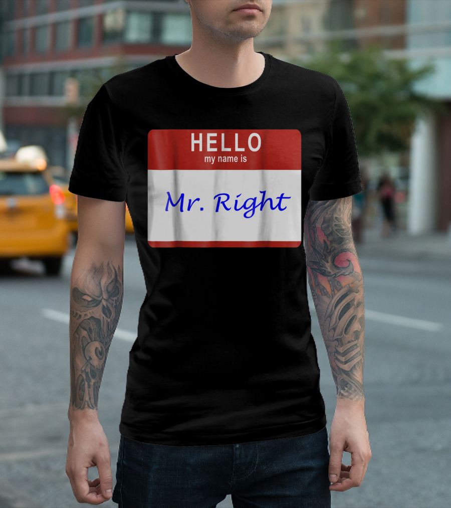 HELLO MY NAME IS MR RIGHT Badge Style Nametag T-Shirt