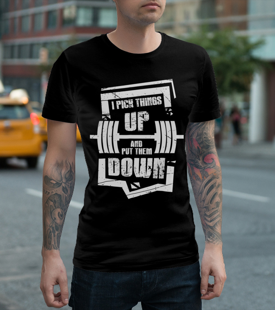 I PICK THINGS UP AND PUT THEM DOWN STYLISED WEIGHTLIFTING MOTIF T-Shirt