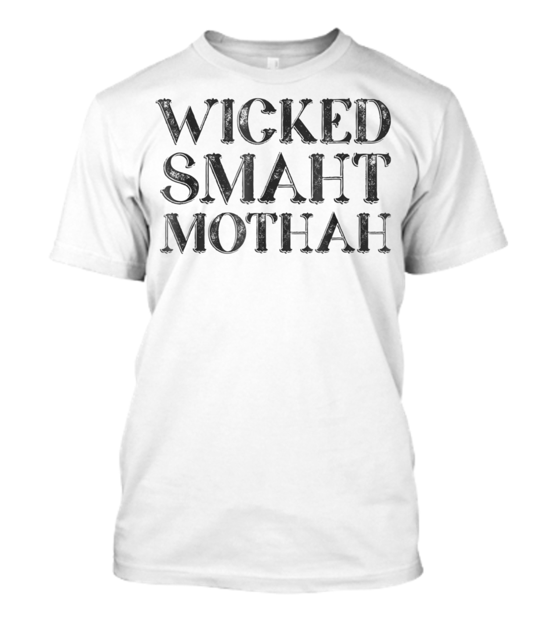 WICKED SMAHT MOTHAH WICKED SMART MOTHER T-Shirt