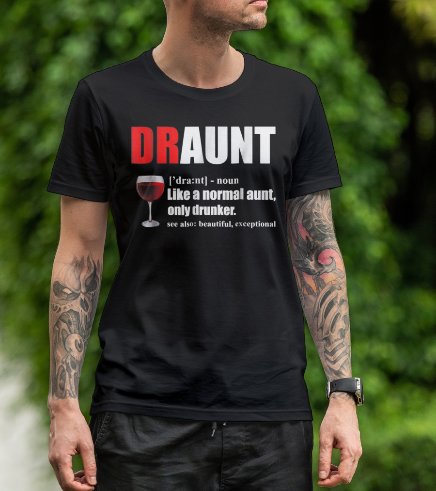 DRAUNT Funny Drunk Aunt Definition Like Normal Aunt Only Drunker Wine Glass Beautiful Exceptional T-Shirt