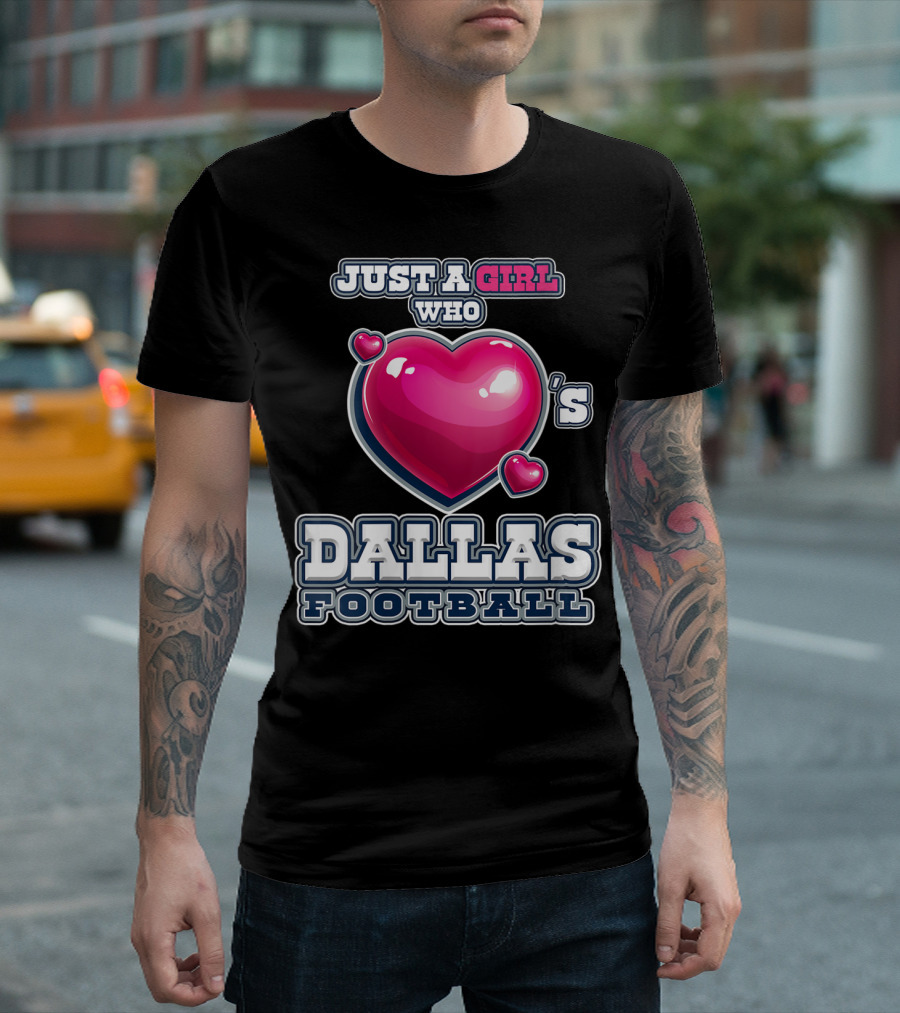 JUST A GIRL WHO LOVES DALLAS FOOTBALL T-Shirt
