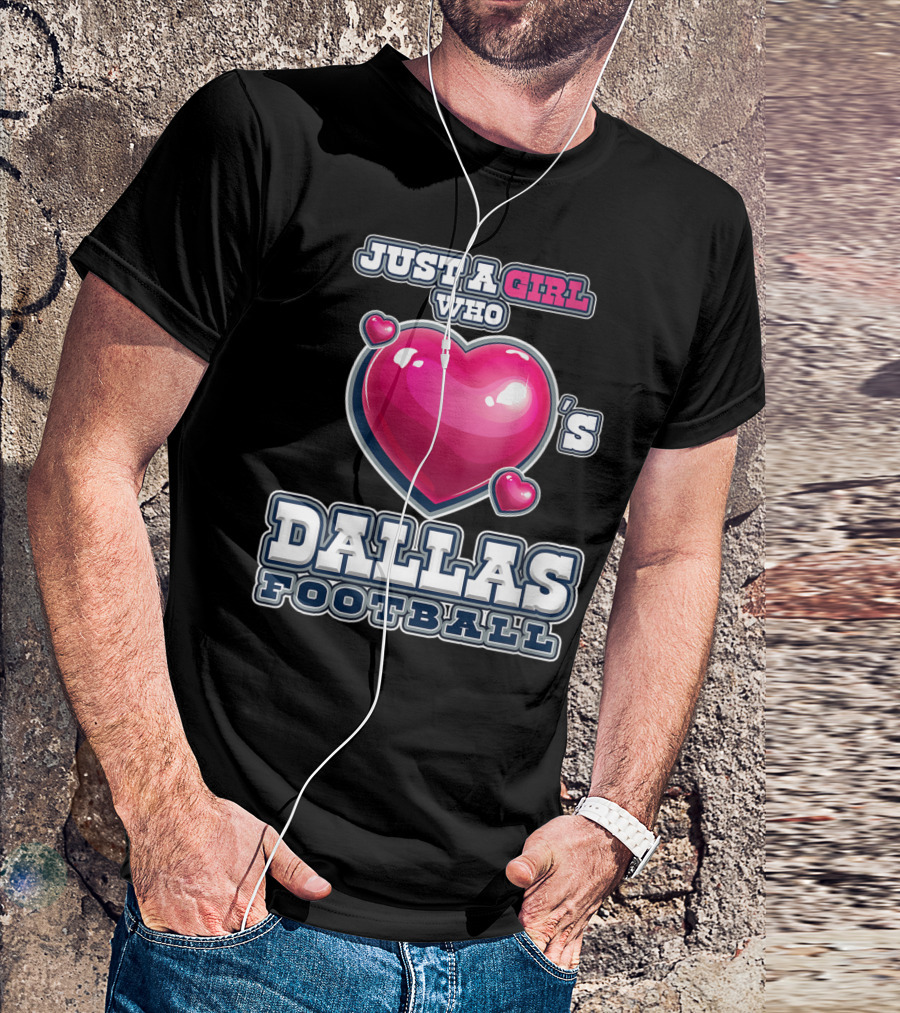JUST A GIRL WHO LOVES DALLAS FOOTBALL T-Shirt