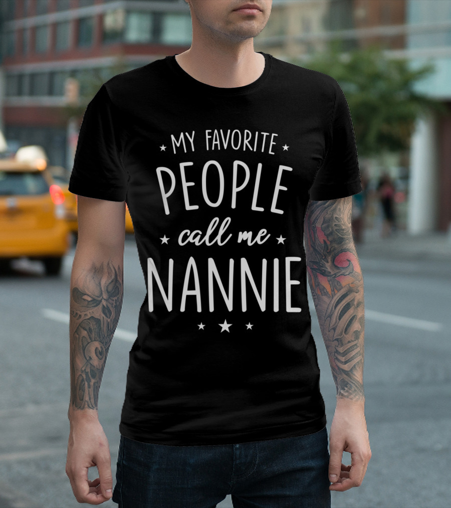 MY FAVORITE PEOPLE CALL ME NANNIE T-Shirt