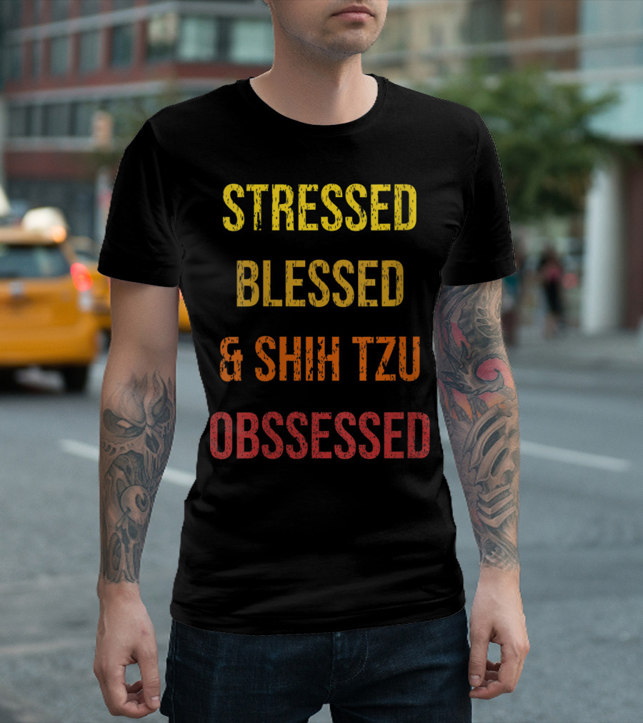 STRESSED BLESSED AND SHIH TZU OBSESSED T-Shirt