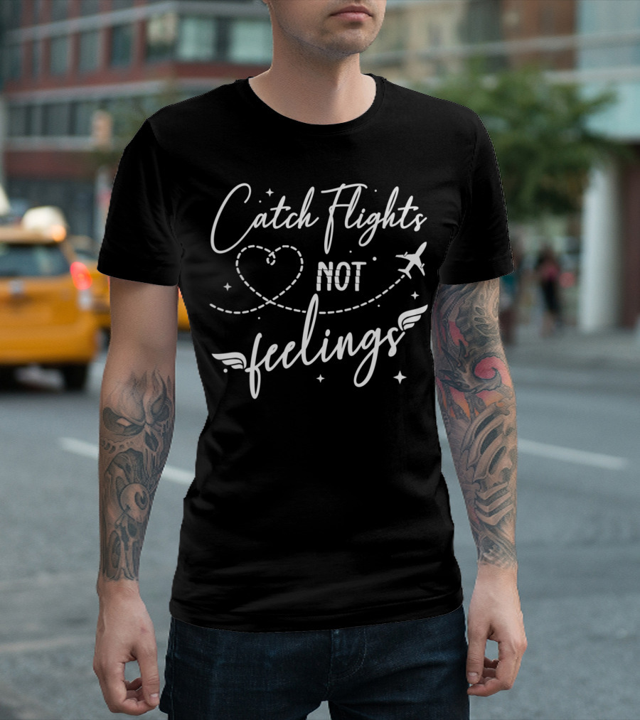 Catch Flights Not Feelings Airplane Heart Travel Phrase T-Shirt