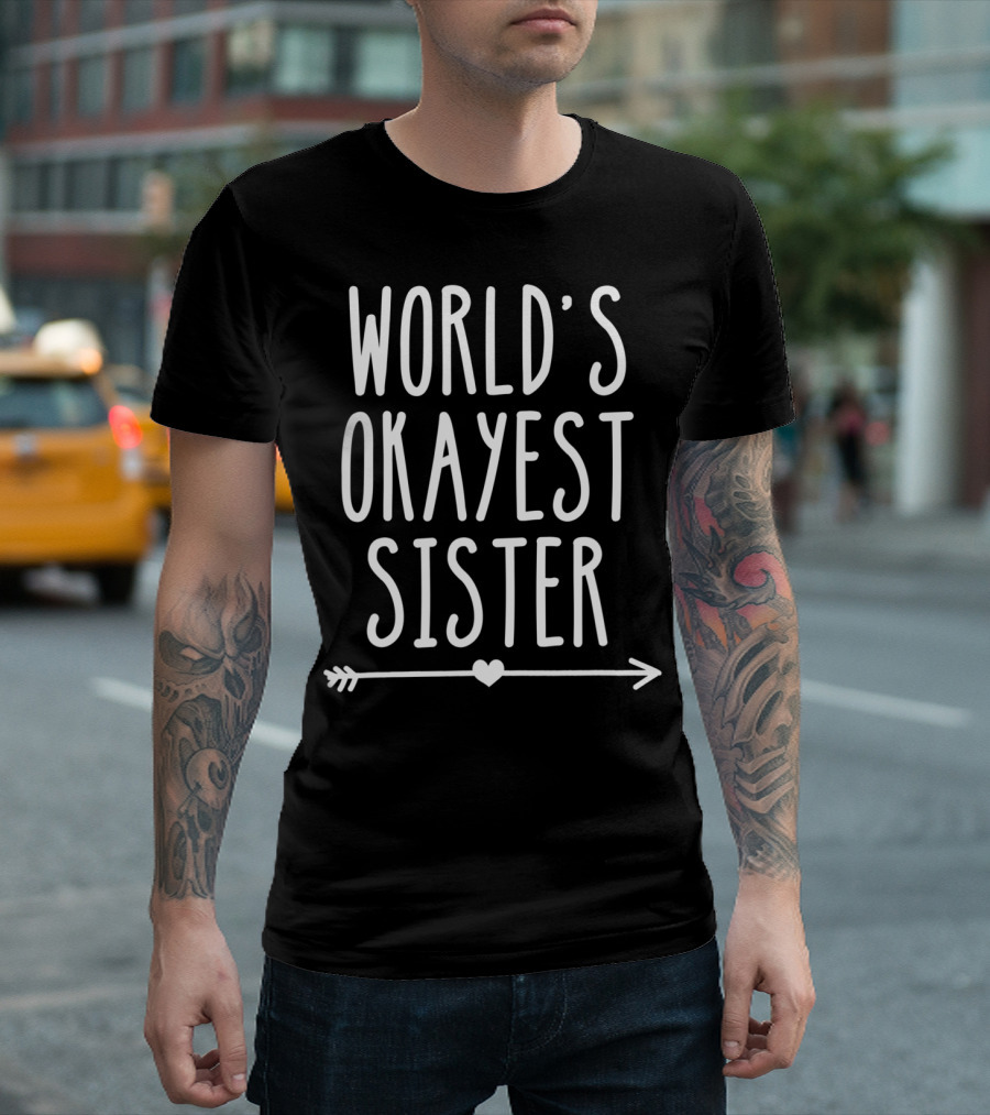 WORLD'S OKAYEST SISTER HEART ARROW T-Shirt