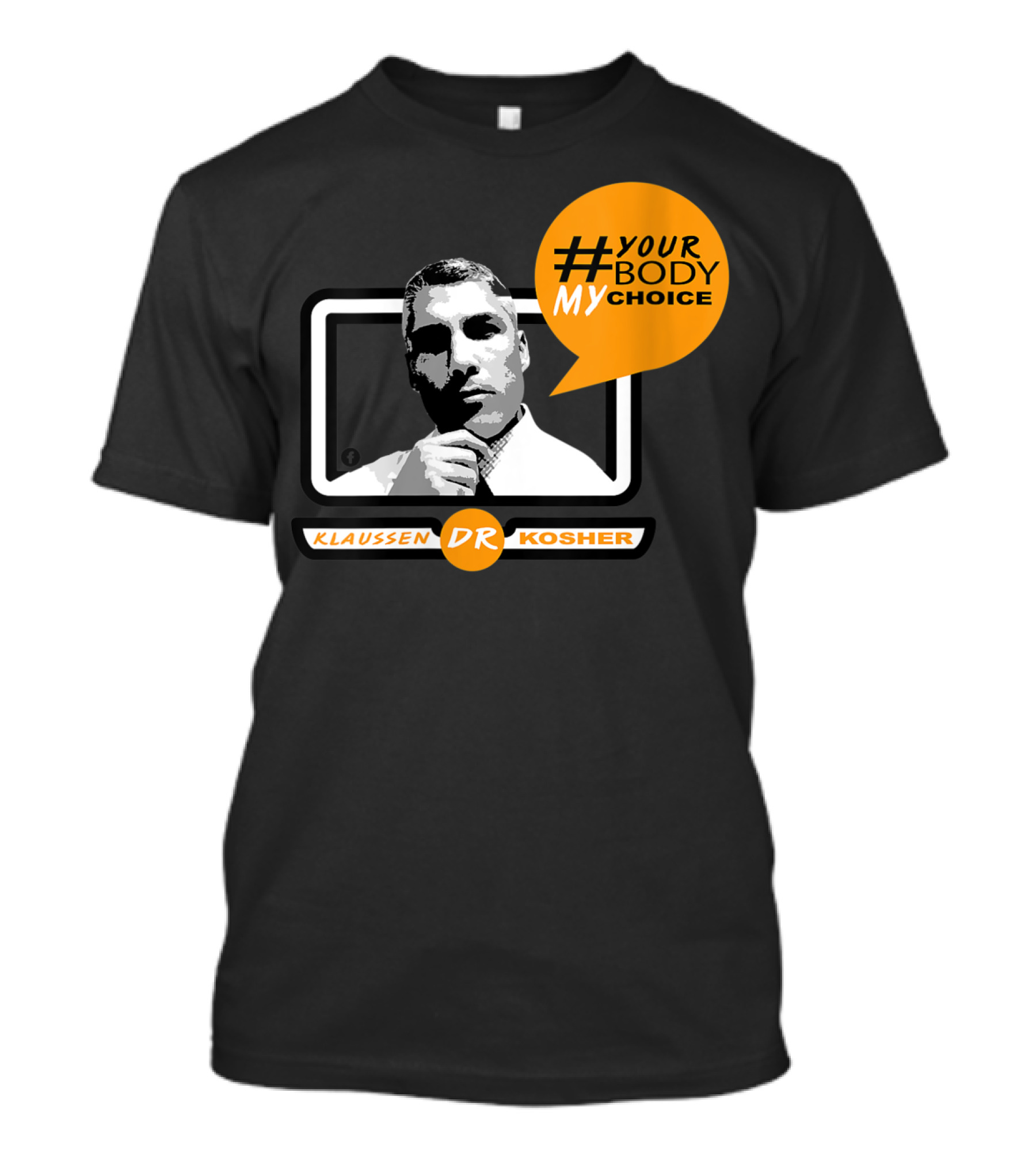 KLAUSSEN DR KOSHER #YOURBODYMYCHOICE T-Shirt