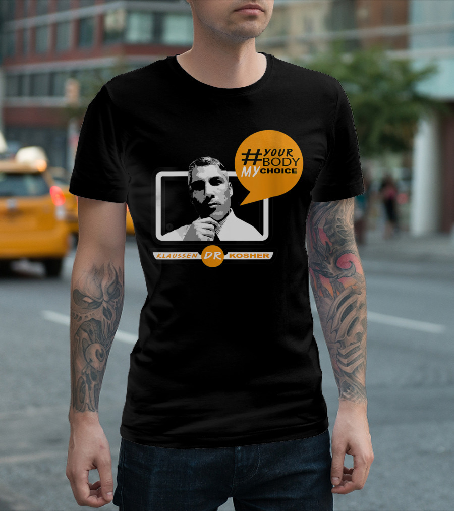 KLAUSSEN DR KOSHER #YOURBODYMYCHOICE T-Shirt