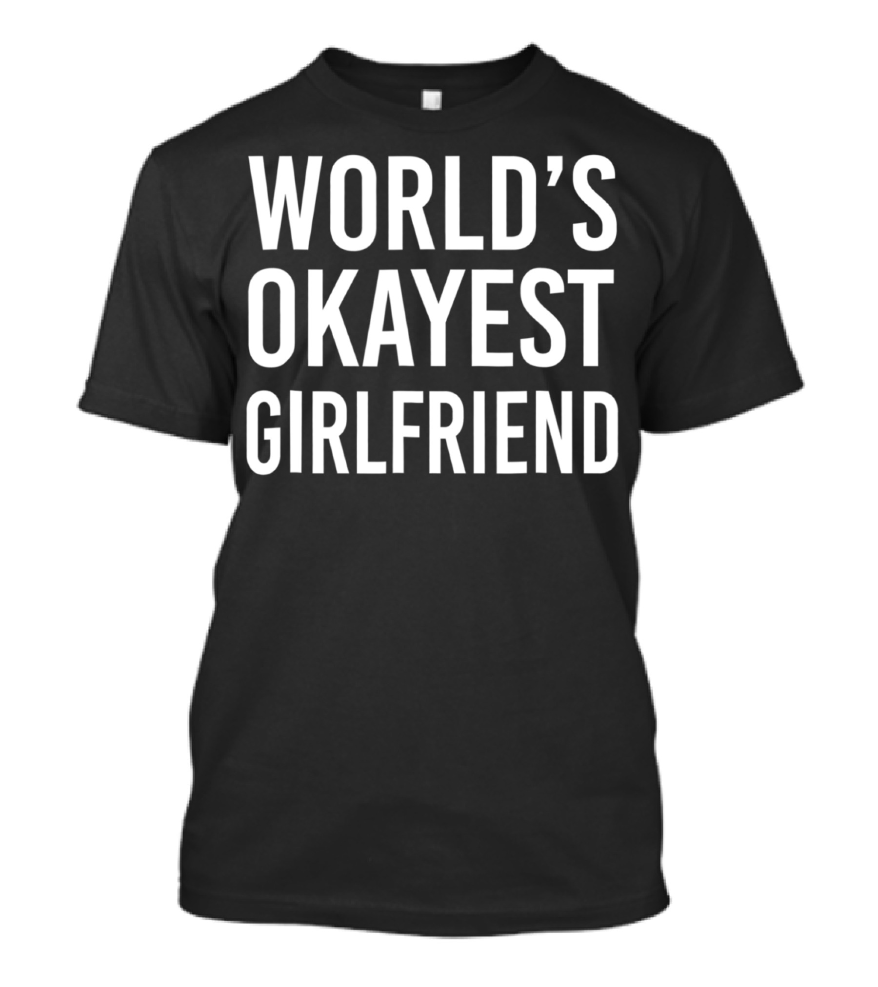 WORLD'S OKAYEST GIRLFRIEND FUNNY BEST T-Shirt