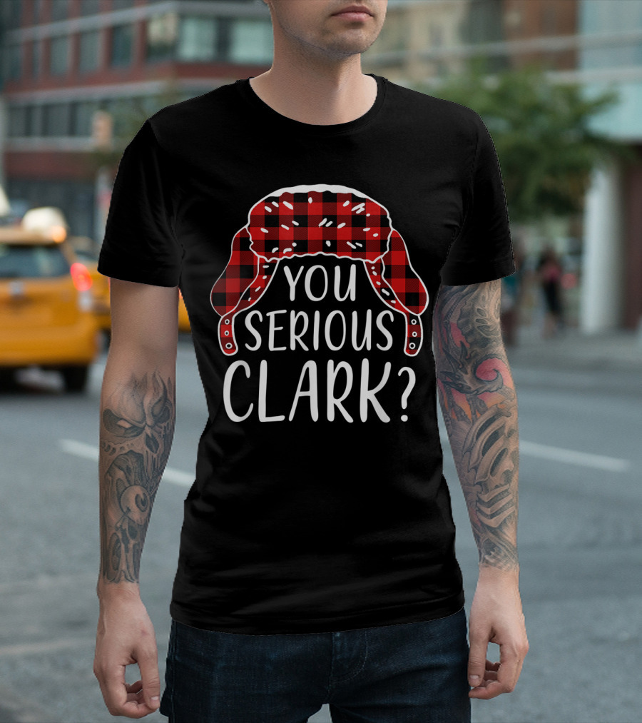 YOU SERIOUS CLARK CHRISTMAS VACATION RED PLAID HAT T-Shirt