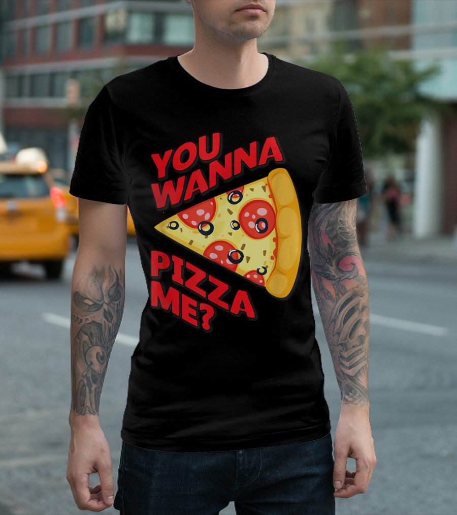 YOU WANNA PIZZA ME Pepperoni Slice T-Shirt