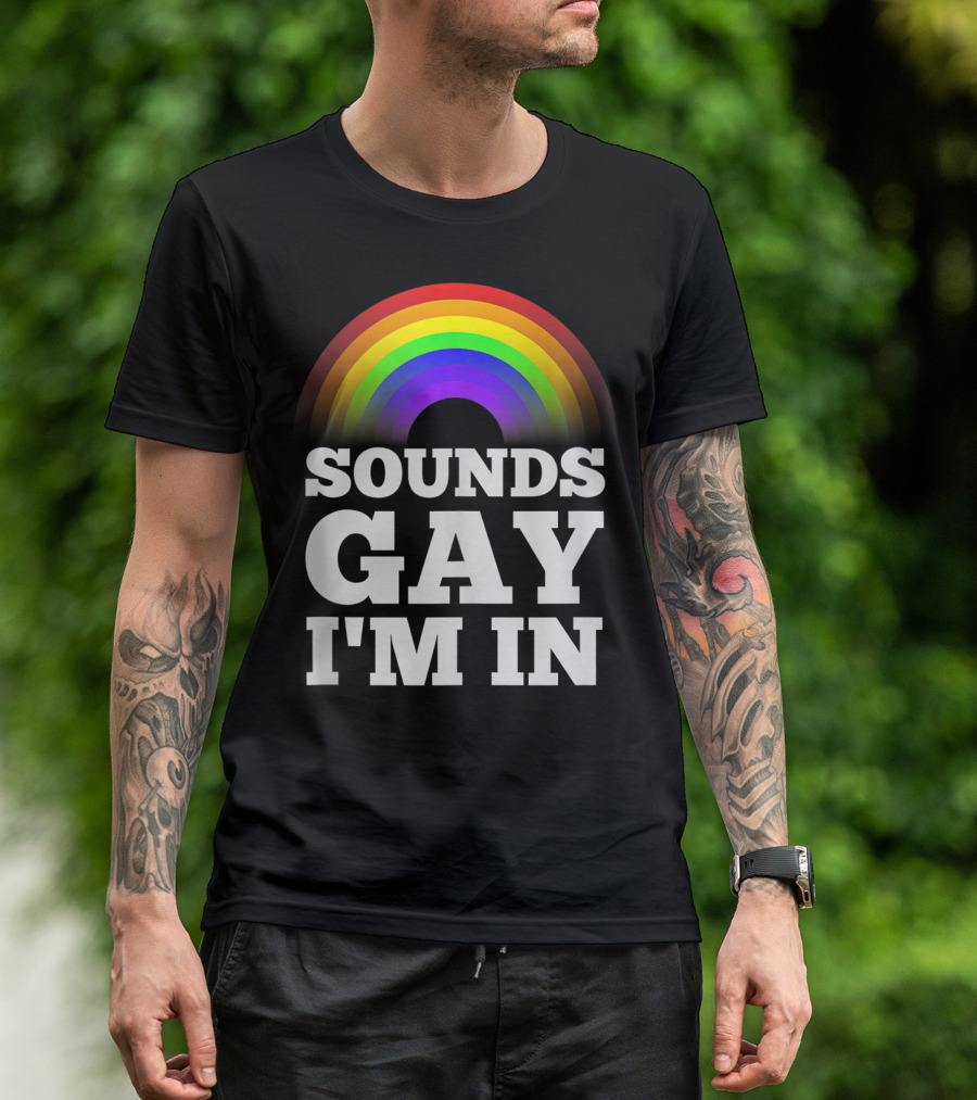 Sounds Gay I'm In Funny Gay Pride Rainbow T-Shirt