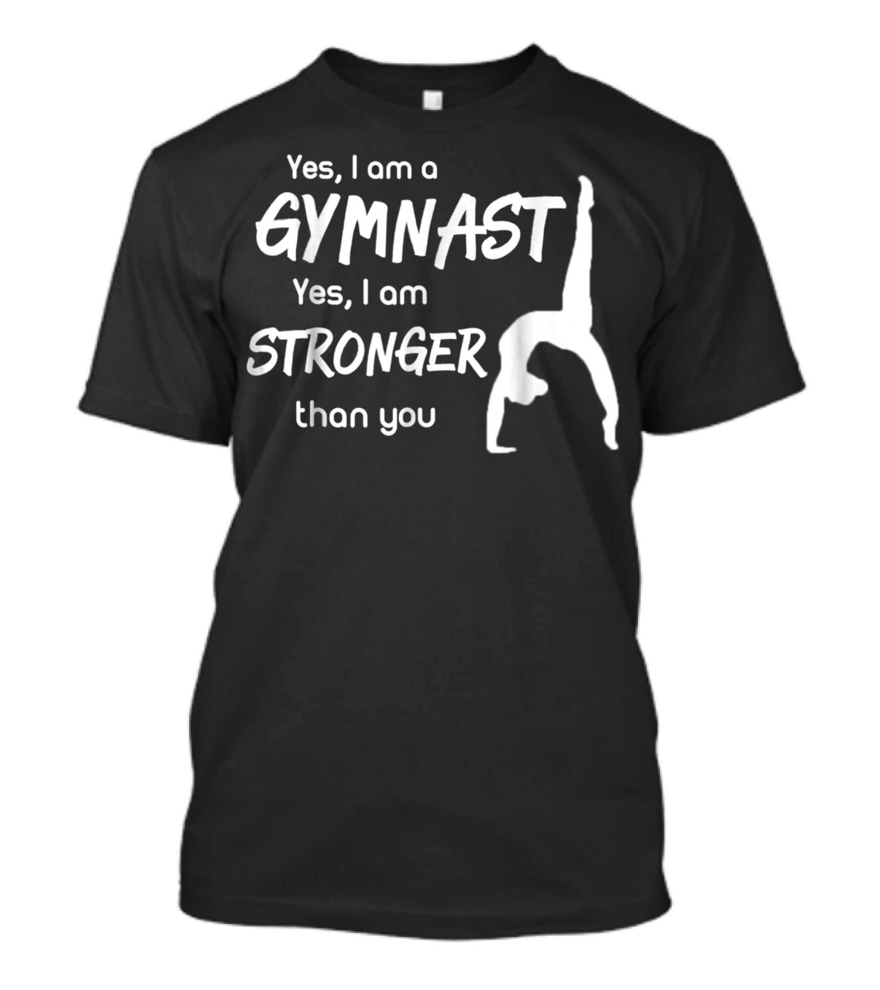 Yes I Am A Gymnast Yes I Am Stronger Than You T-Shirt