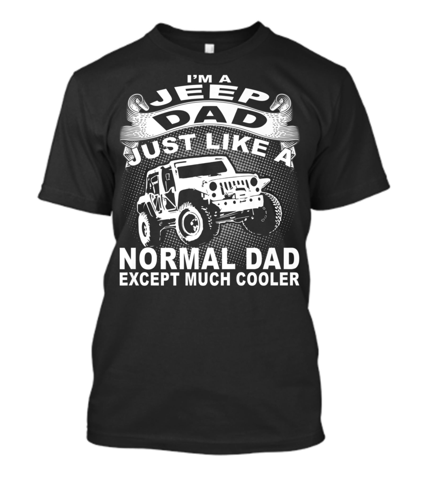 I'm A Jeep Dad Just Like A Normal Dad Except Much Cooler T-Shirt