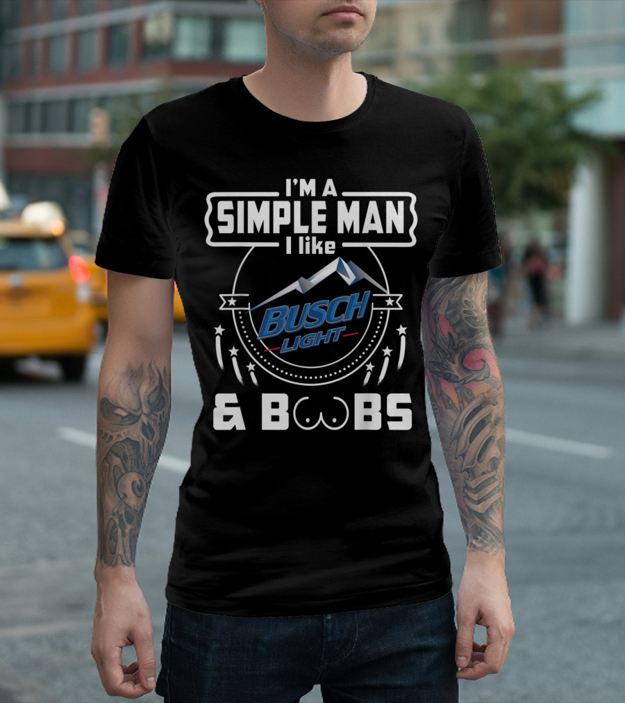 I'm A Simple Man I Like Busch Light and Boobs T-Shirt