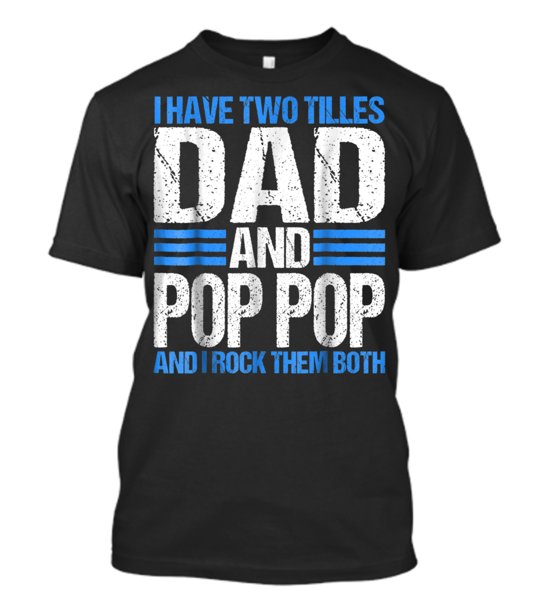 I Have Two Titles Dad And Pop Pop And I Rock Them Both T-Shirt