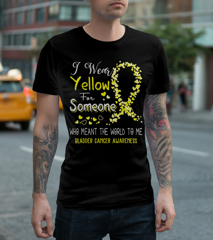 I Wear Yellow for Someone Who Meant the World to Me Bladder Cancer Awareness T-Shirt