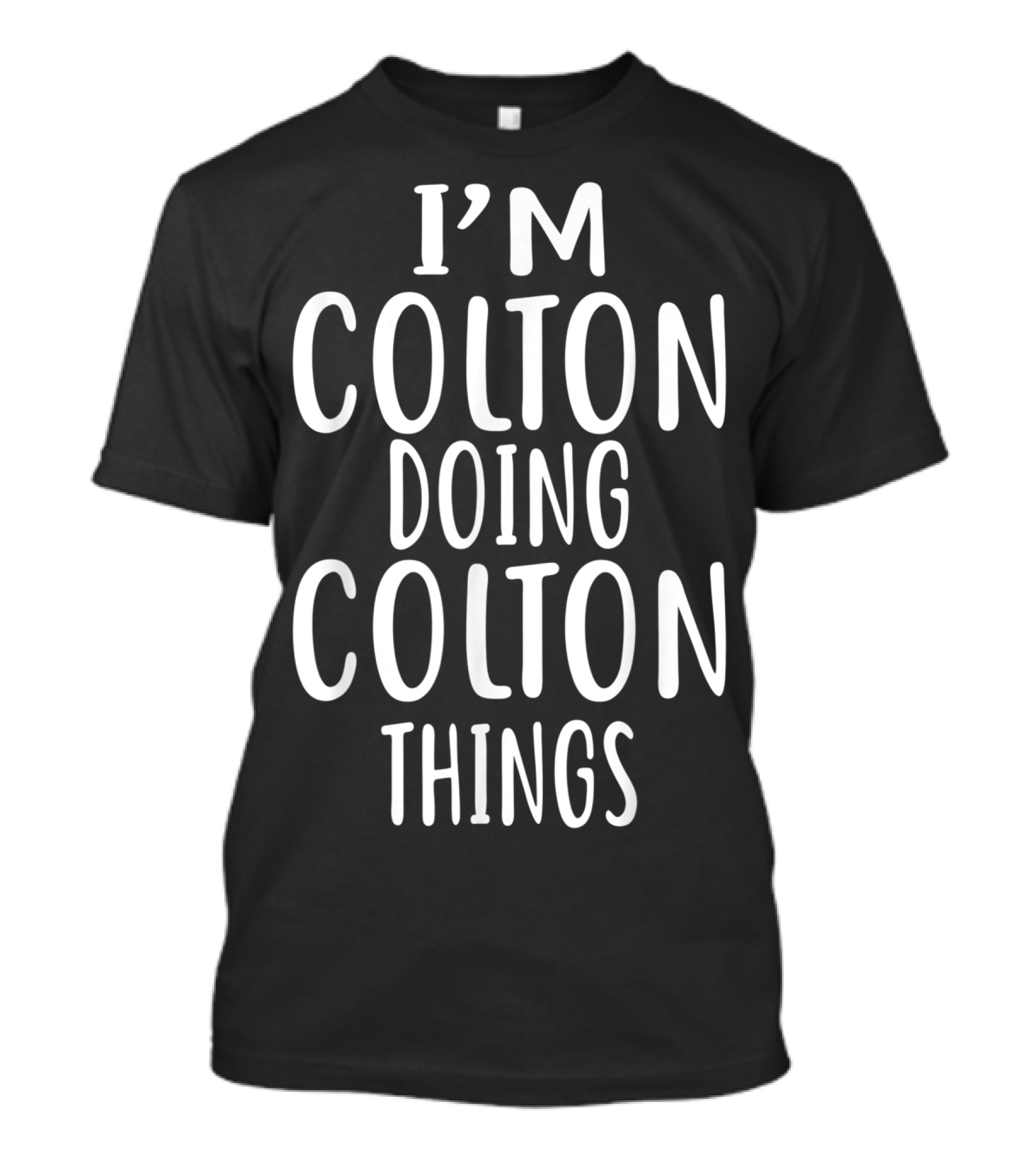 I'm Colton Doing Colton Things T-Shirt