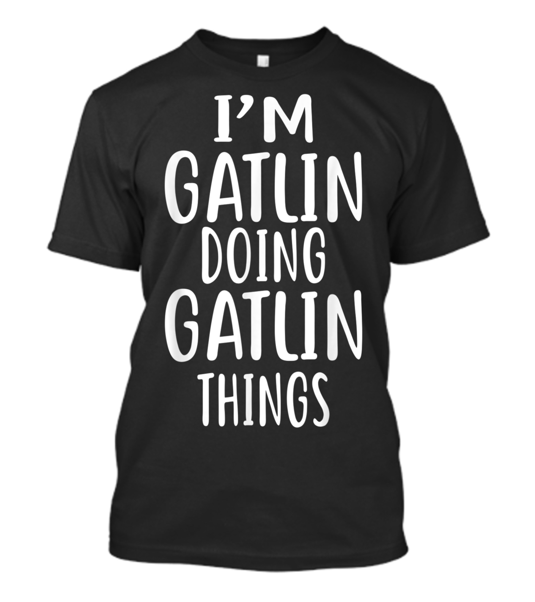 I'm Gatlin Doing Gatlin Things T-Shirt