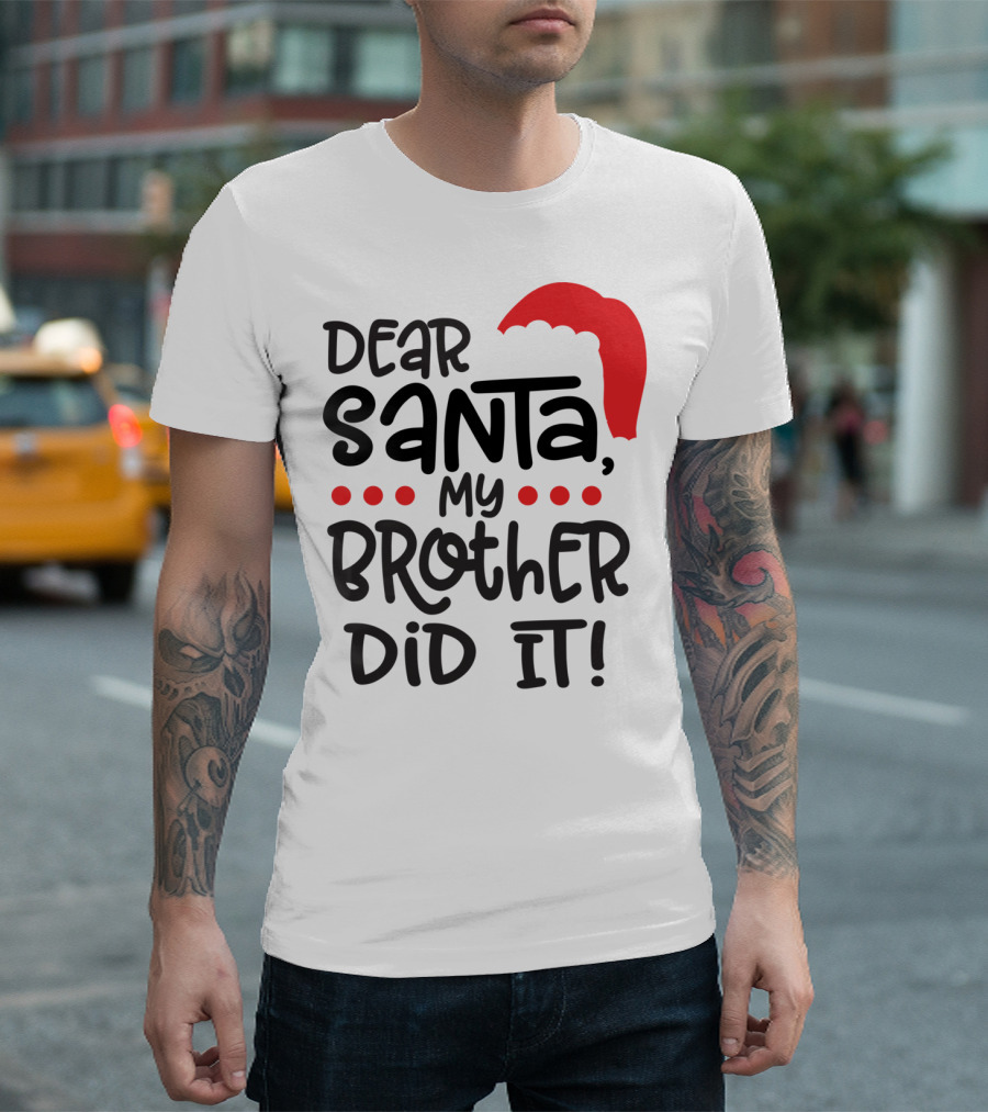 Dear Santa My Brother Did It Christmas Family Santa Hat T-Shirt