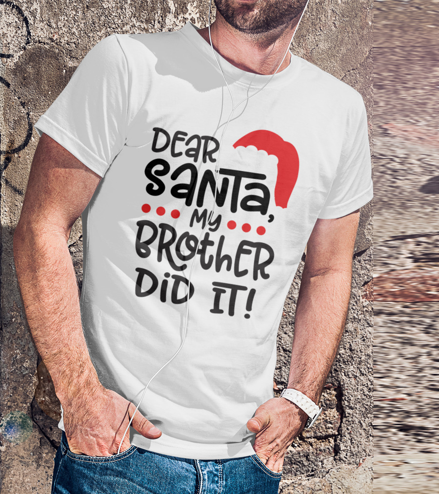 Dear Santa My Brother Did It Christmas Family Santa Hat T-Shirt