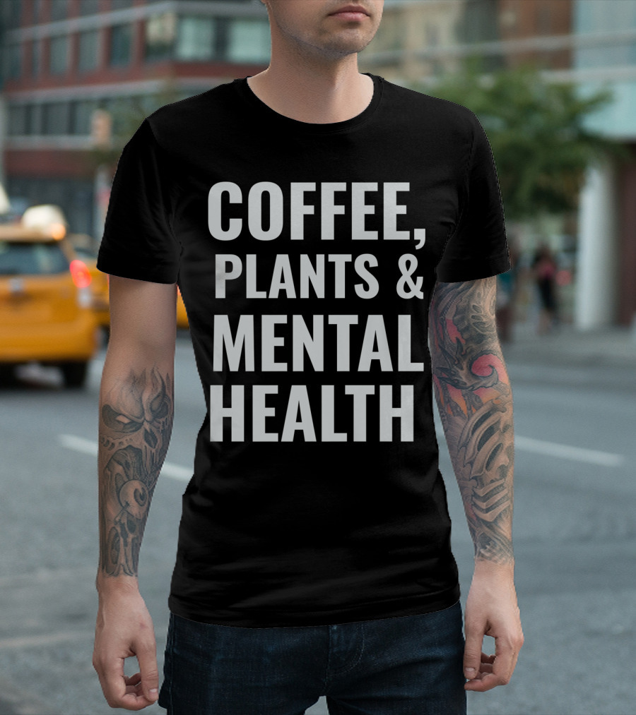 Coffee Plants And Mental Health T-Shirt