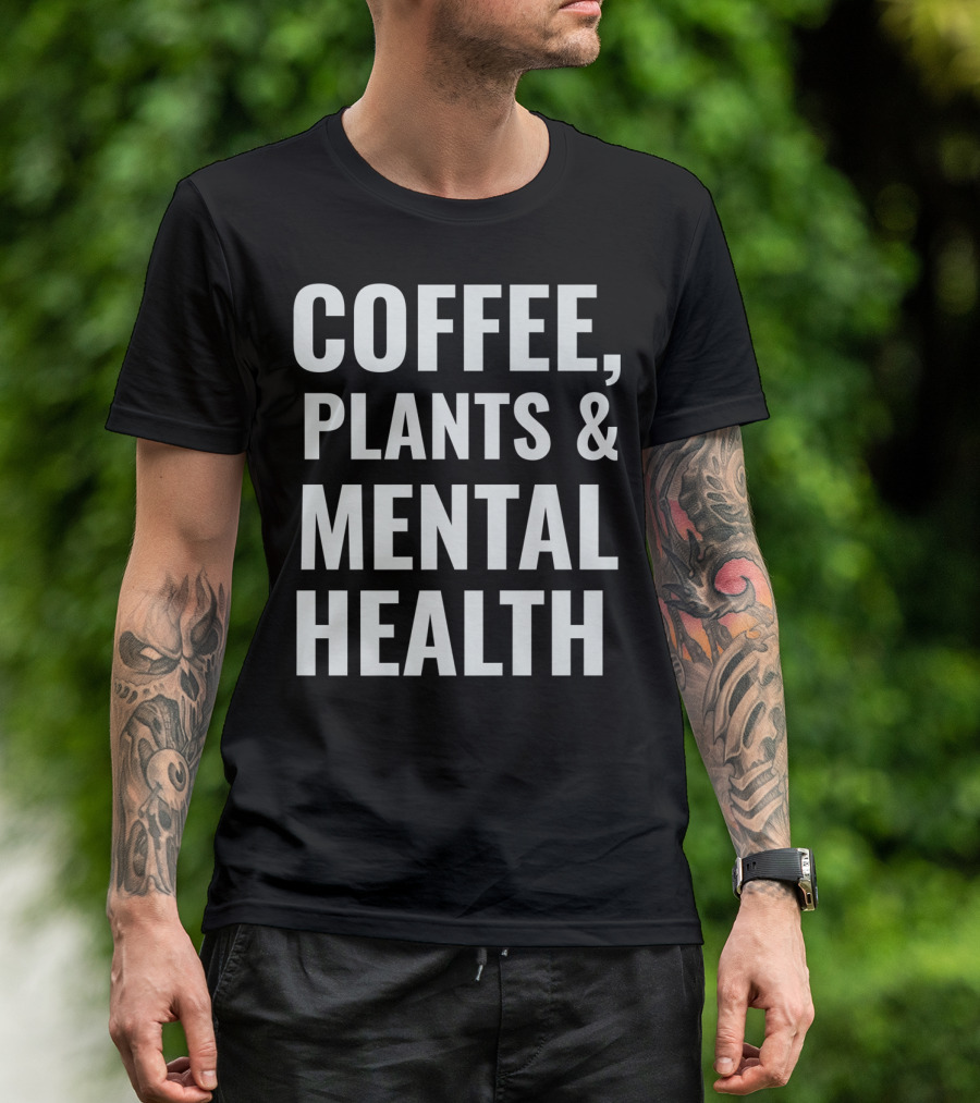 Coffee Plants And Mental Health T-Shirt