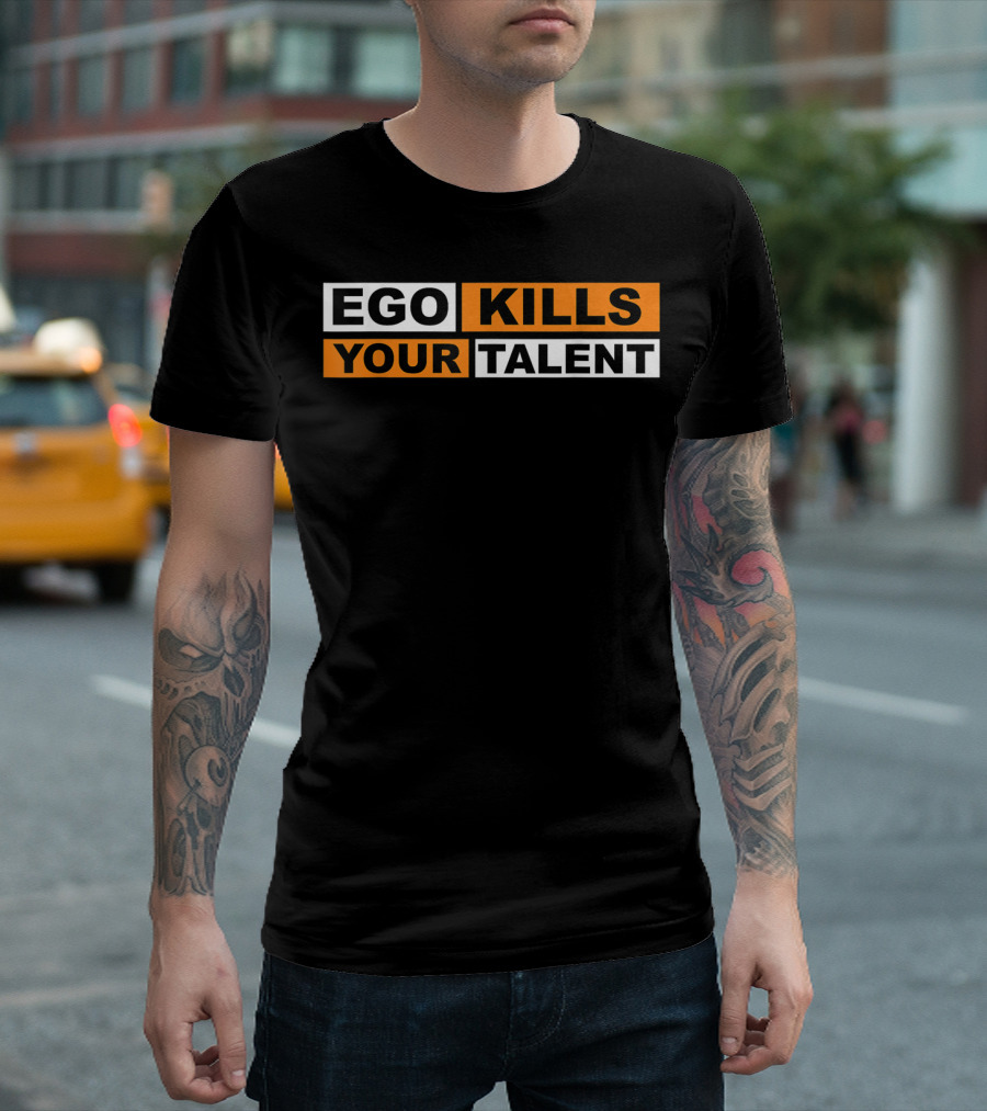 Ego Kills Your Talent Motivation T-Shirt