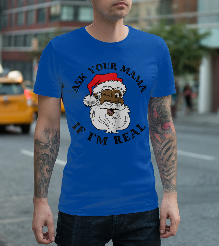 Ask Your Mama If I'm Real Santa Winking Santa Hat Beard T-Shirt