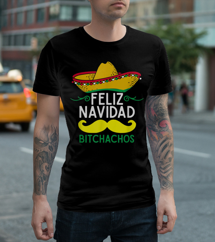 Feliz Navidad Sombrero Mustache Bitchachos T-Shirt